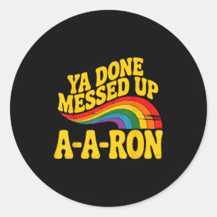 Retro Basic Ya Done Messed Up A A Ron Quote Funny  Classic Round Sticker