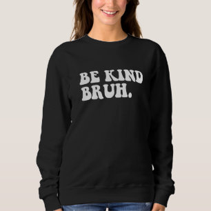 Retro Be Kind Bruh Meme Hippie Kindness Groovy Cut Sweatshirt