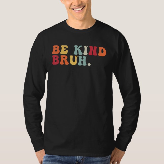 Retro Be Kind Bruh Meme Hippie Kindness Groovy Cut T-Shirt (Front)