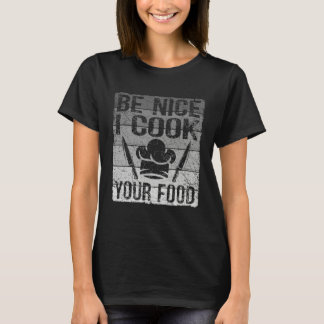 Retro Be Nice I Cook Your Food  Chef For Men Women T-Shirt