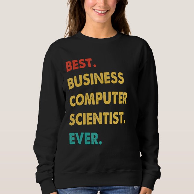 Retro Best Business Computer Scientist Ever Sweatshirt (Front)