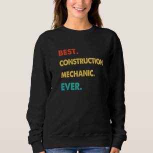 Retro Best Construction Mechanic Ever Sweatshirt