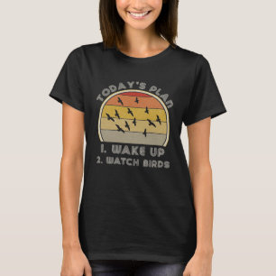 Retro Bird Watcher Birding Ornithology Today s Pla T-Shirt