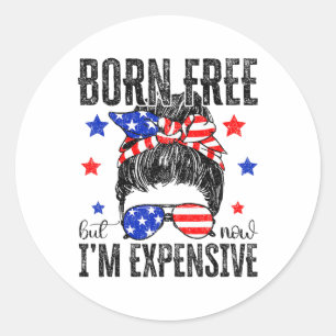 Retro Born Free But Now I'm Expensive 4th Of July  Classic Round Sticker