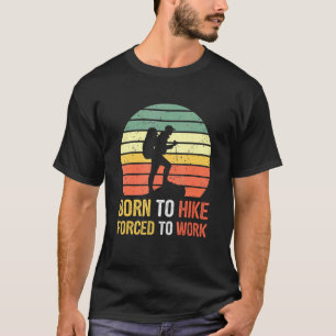 Retro Born Hike Forced To Work Hiking Nature T-Shirt