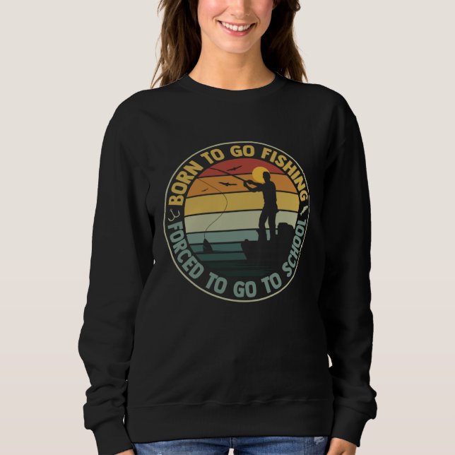 Retro Born To Go Fishing Bass Fish Fisherman Sweatshirt (Front)