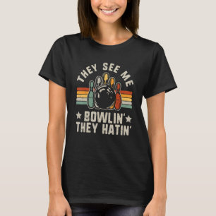 Retro Bowling They See Me Bowlin' They Hatin' Vint T-Shirt