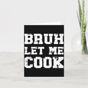 Retro Bruh Let Me Cook Meme Funny Let Him Cook Ret Card