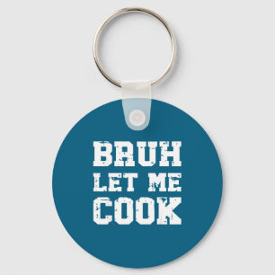 Retro Bruh Let Me Cook Meme Funny Let Him Cook Ret Key Ring