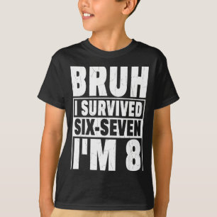 Retro bruh survived six seven i’m 8 year old 8th T-Shirt