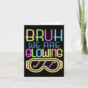 Retro Bruh We Are Glowing In My Glowing Era Colorf Card