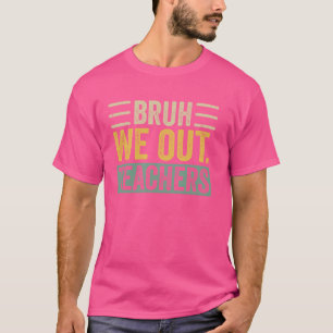Retro Bruh We Out Teachers End Of School Year Teac T-Shirt