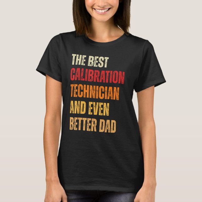 Retro Calibration Technician Even Better Dad  Fath T-Shirt (Front)