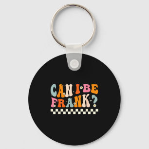 Retro Can I Be Frank Funny Sarcasm Humorous Quote  Key Ring