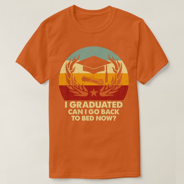 Retro Can I Go Back To Bed Now Funny Graduation T-Shirt (Design Front)