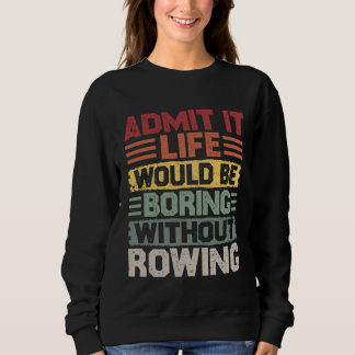 Retro Canoe Kayak Rowing Life Would Be Boring With Sweatshirt