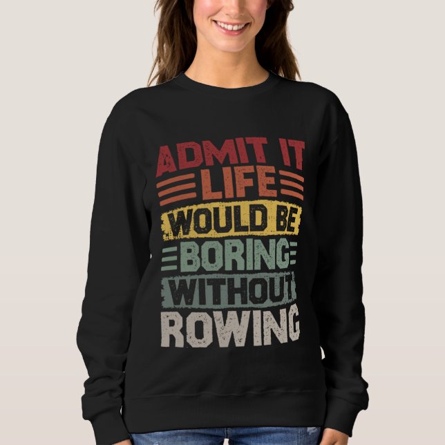 Retro Canoe Kayak Rowing Life Would Be Boring With Sweatshirt (Front)