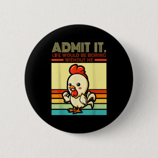 Retro chicken admit life would be boring without 6 cm round badge