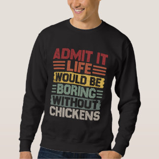 Retro Chicken Builder Life Would Be Boring Without Sweatshirt