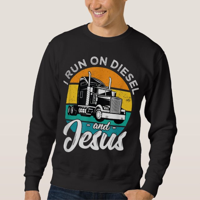 Retro Christian Truck Driver I Run On Diesel And J Sweatshirt (Front)