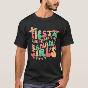 Retro Cinco De Mayo Fiesta Like There s No Mañana T-Shirt