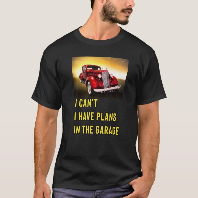 Retro Classic Hotrod I Can't I Have Plans In The G T-Shirt (Front)