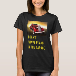Retro Classic Hotrod I Can't I Have Plans In The G T-Shirt