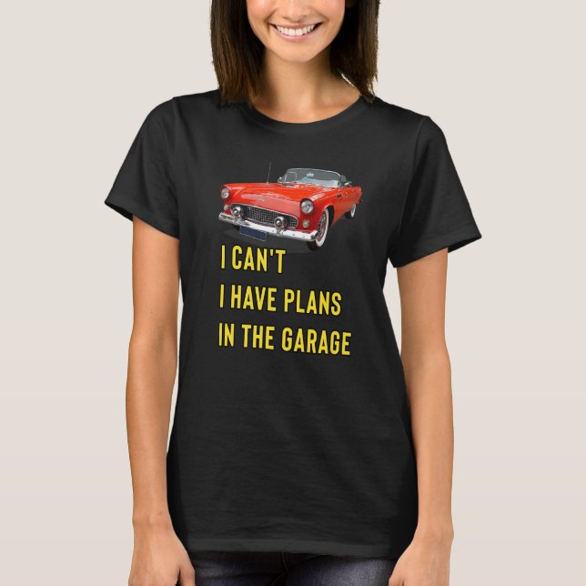 Retro Classic Hotrod I Can't I Have Plans In The G T-Shirt (Front)