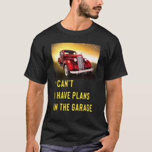 Retro Classic Hotrod I Can't I Have Plans In The G T-Shirt