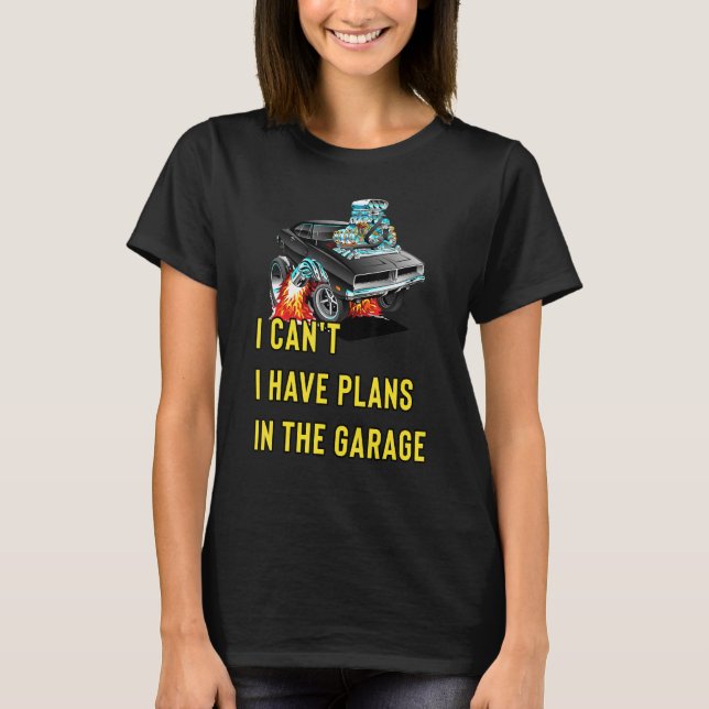 Retro Classic Hotrod I Can't I Have Plans In The G T-Shirt (Front)