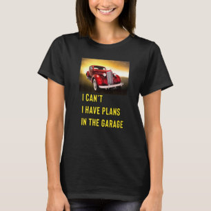Retro Classic Hotrod I Can't I Have Plans In The G T-Shirt