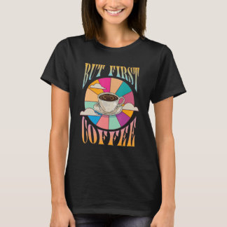 Retro Coffee  Caffeine Saying But First Coffee T-Shirt