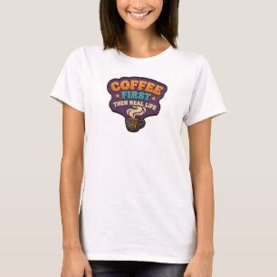 Retro COFFEE FIRST THEN REAL LIFE Fashion Art T-Shirt