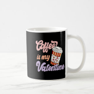 Retro Coffee Is My Valentine Latte Women Girls Cof Coffee Mug
