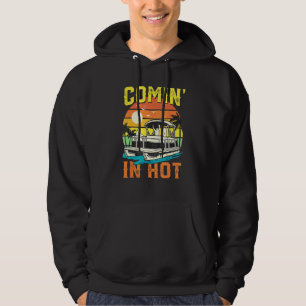 Retro Comin In Hot Pontoon Boat Boating Lake Hoodie