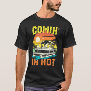 Retro Comin In Hot Pontoon Boat Boating Lake T-Shirt