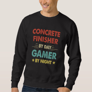 Retro Concrete Finisher By Day Gamer By Night Sweatshirt