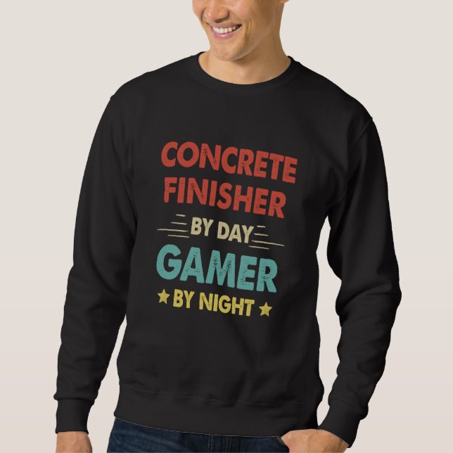 Retro Concrete Finisher By Day Gamer By Night Sweatshirt (Front)