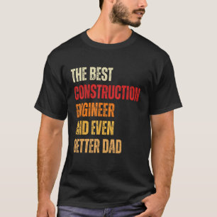 Retro Construction Engineer And Even Better Dad F T-Shirt
