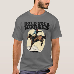 Retro Cowboy Hold Your Horse Rodeo Wild West Count T-Shirt