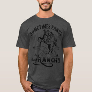 Retro Cowgirl Sometimes Fancy Always Ranchy Horse  T-Shirt
