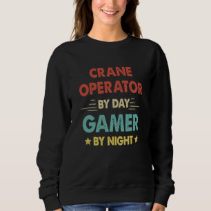 Retro Crane Operator By Day Gamer By Night Sweatshirt