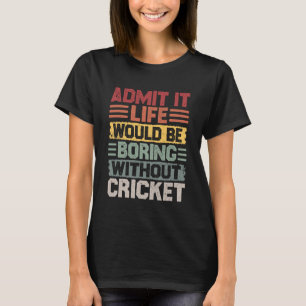 Retro Cricket Life Would Be Boring Without Cricket T-Shirt
