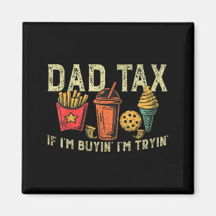 Retro Dad Tax If I'm Buyin' I'm Tryin' Funny Fathe Magnet