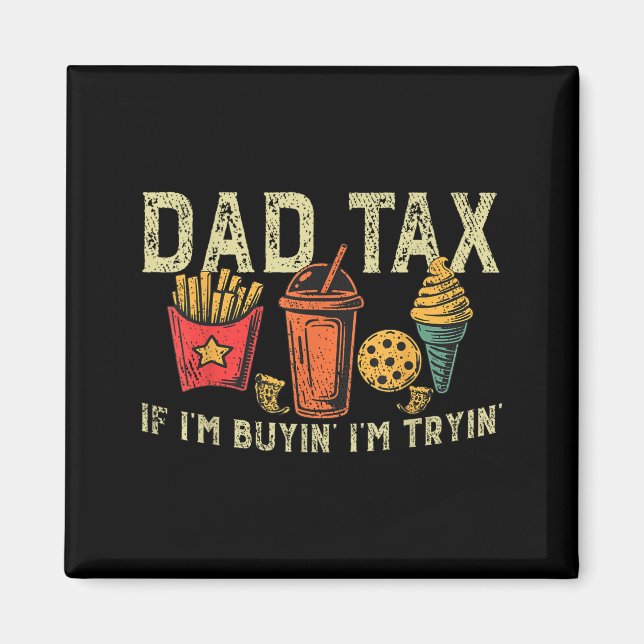 Retro Dad Tax If I'm Buyin' I'm Tryin' Funny Fathe Magnet (Front)