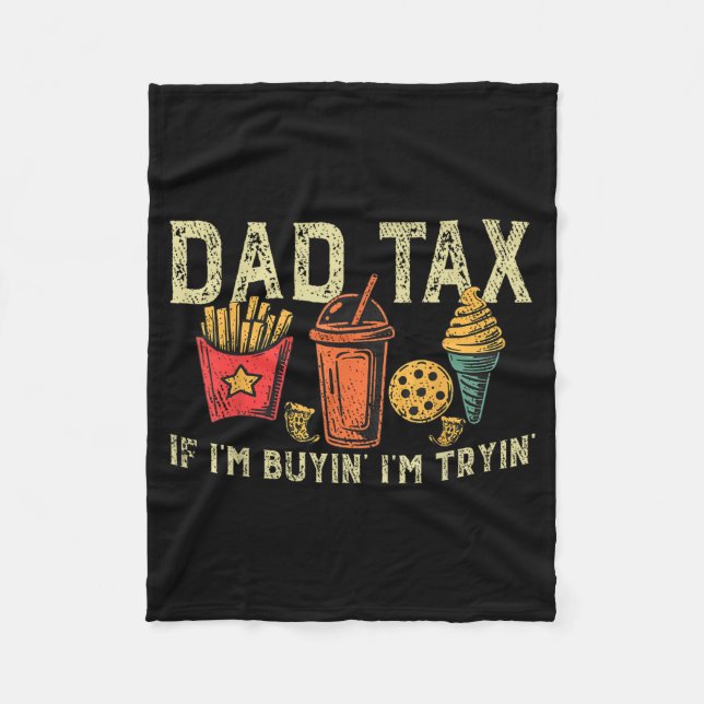 Retro Dad Tax If Im Buyin Im Tryin Funny Fathers D Fleece Blanket (Front)