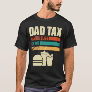 Retro Dad Tax Making Sure It's Not Poison  T-Shirt