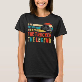 Retro Dad the Man the Myth the Trucker the Legend T-Shirt