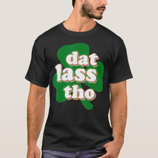 Retro Dat Lass Tho Irish St Patrick's Day Clover A T-Shirt