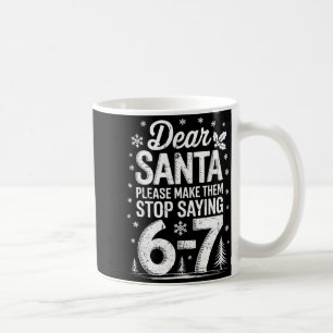 Retro Dear Santa Please Make Them Stop Saying 6-7 Coffee Mug